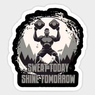 Sweat Today, Shine Tomorrow Sticker